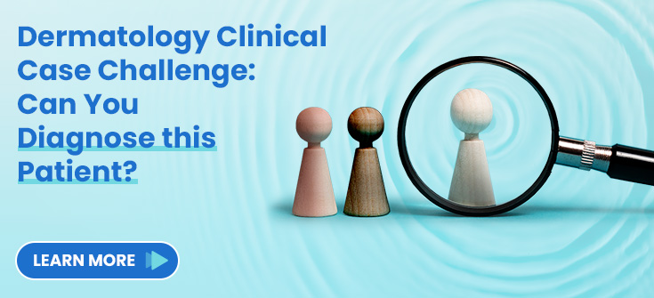Dermatology Clinical Case Challenge: Can You Diagnose this Patient?